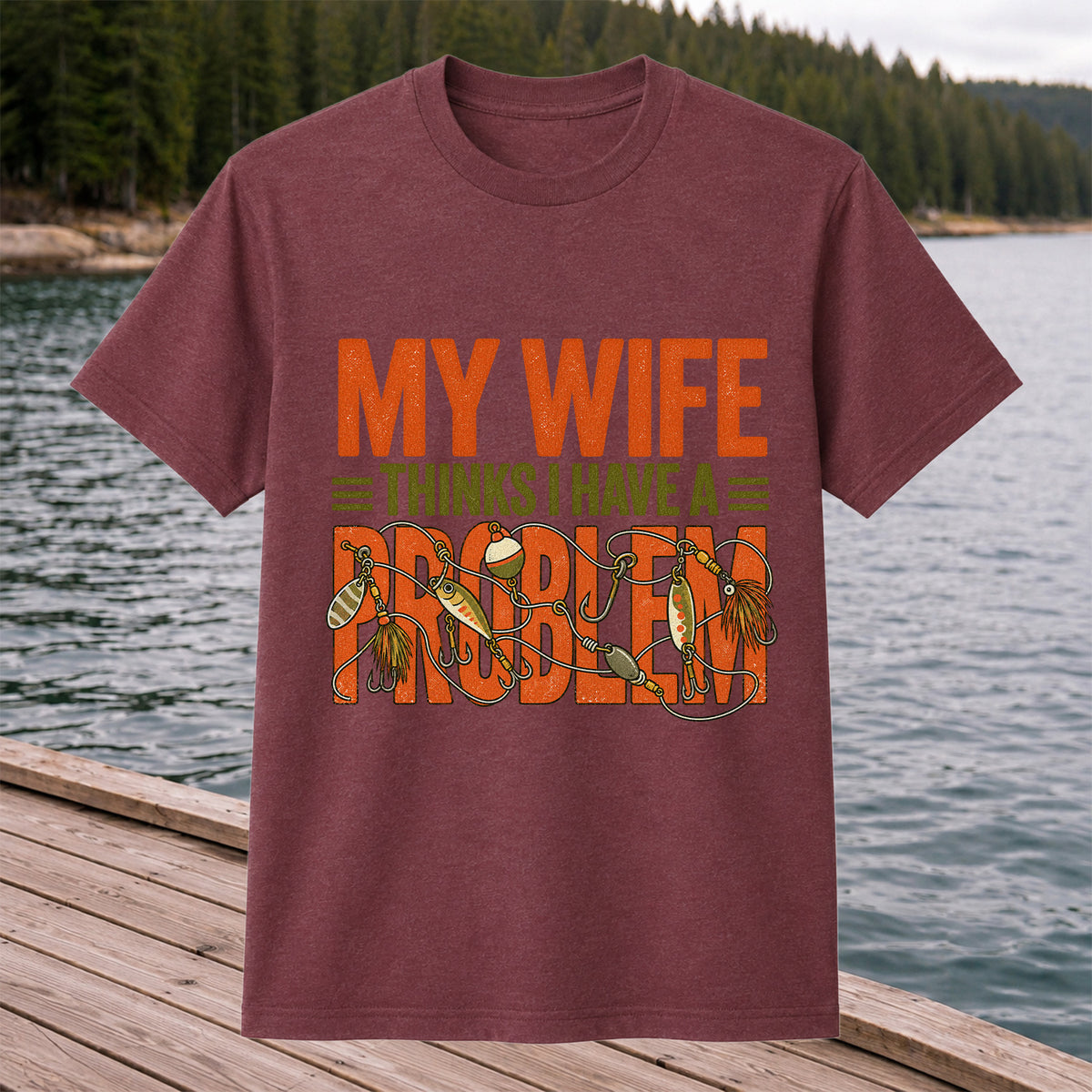 My Wife Thinks I Have a Fishing Problem T-Shirt