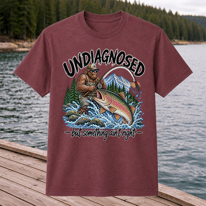 Undiagnosed But Something Ain't Right Bigfoot Trout Fishing T-Shirt