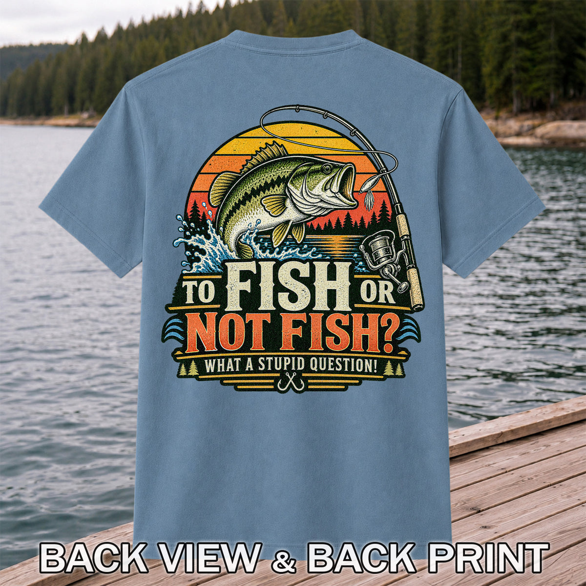 To Fish or Not Fish What a Stupid Question Bass Fishing T-Shirt | Back Print