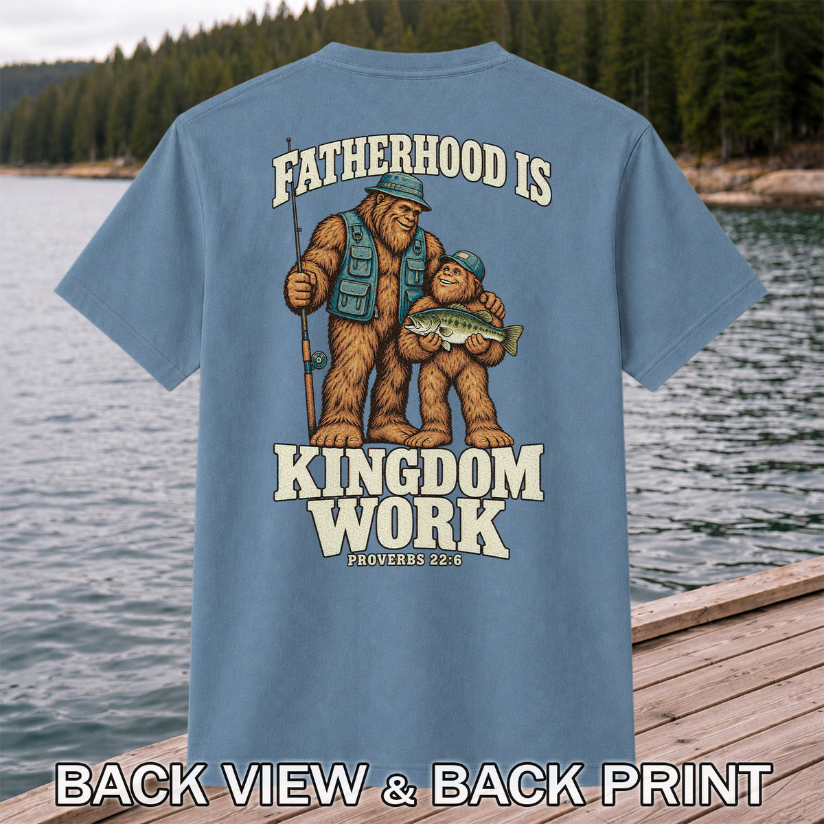 Fatherhood Is Kingdom Work Bigfoot Fishing Proverbs 22:6 T-Shirt | Back Print