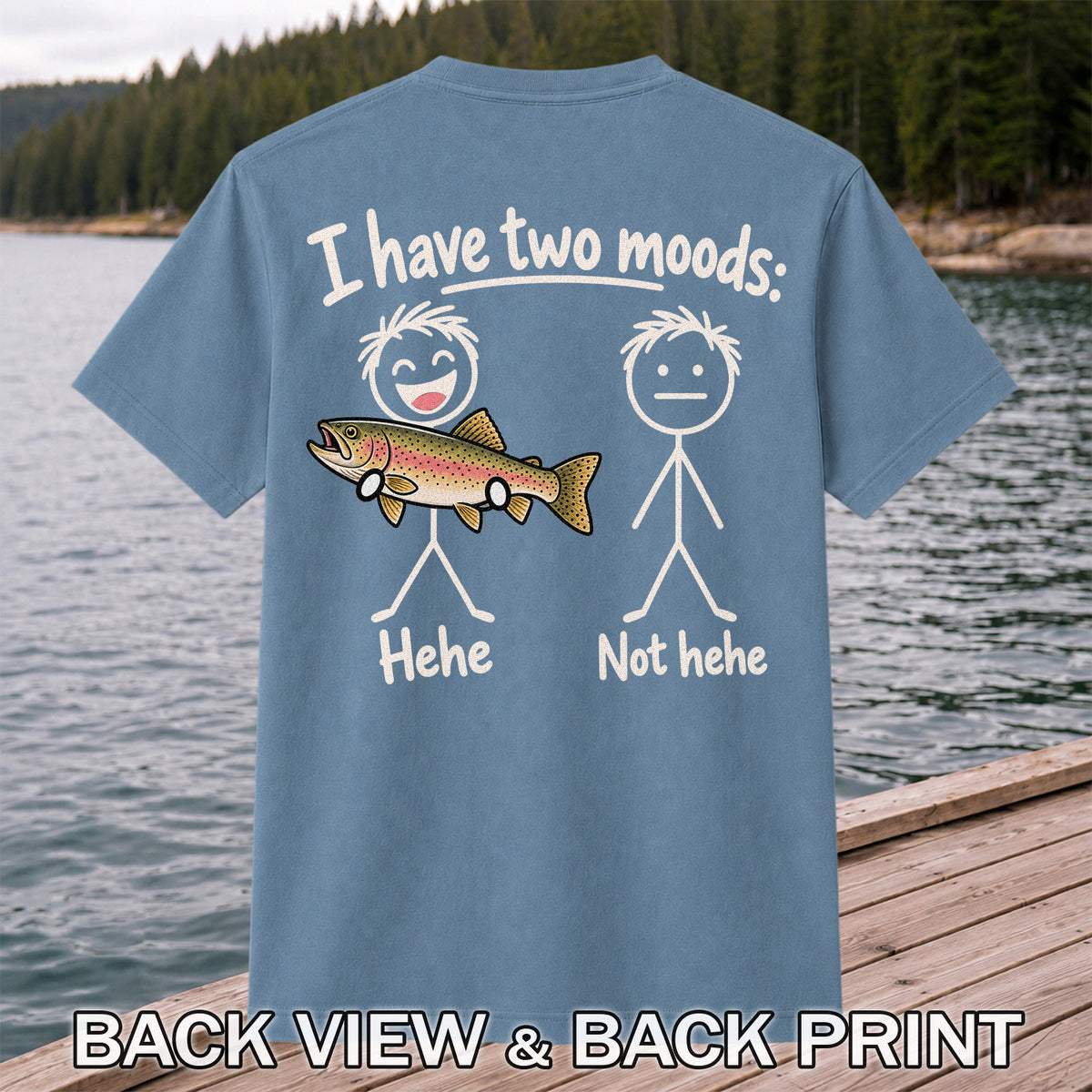 I Have Two Moods Hehe Not Hehe Rainbow Trout Fishing T-Shirt | Back Print