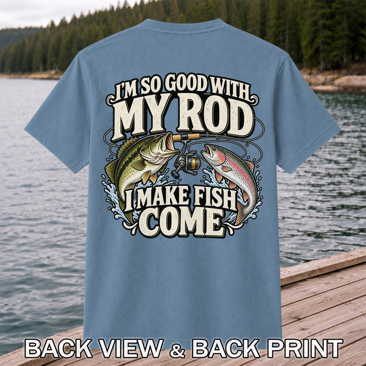 I'm So Good With My Rod I Make Fish Come Bass and Trout Fishing T-Shirt | Back Print