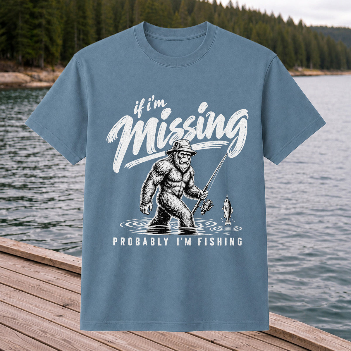If I'm Missing Probably I'm Fishing Bigfoot Graphic T-Shirt