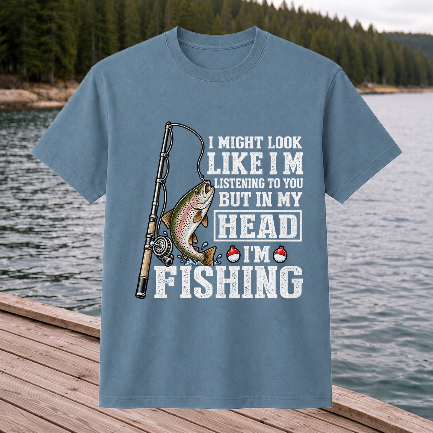 I Might Look Like I'm Listening to You But in My Head I'm Fishing Rainbow Trout T-Shirt