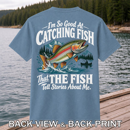 I'm So Good at Catching Fish That the Fish Tell Stories About Me Trout T-Shirt | Back Print