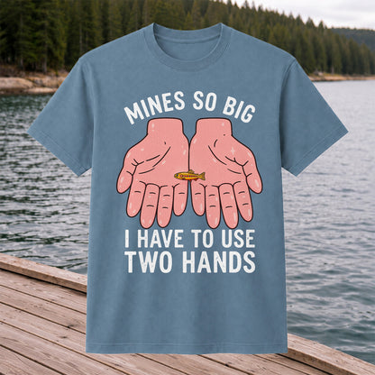 Mines So Big I Have to Use Two Hands Funny Trout Fishing T-Shirt