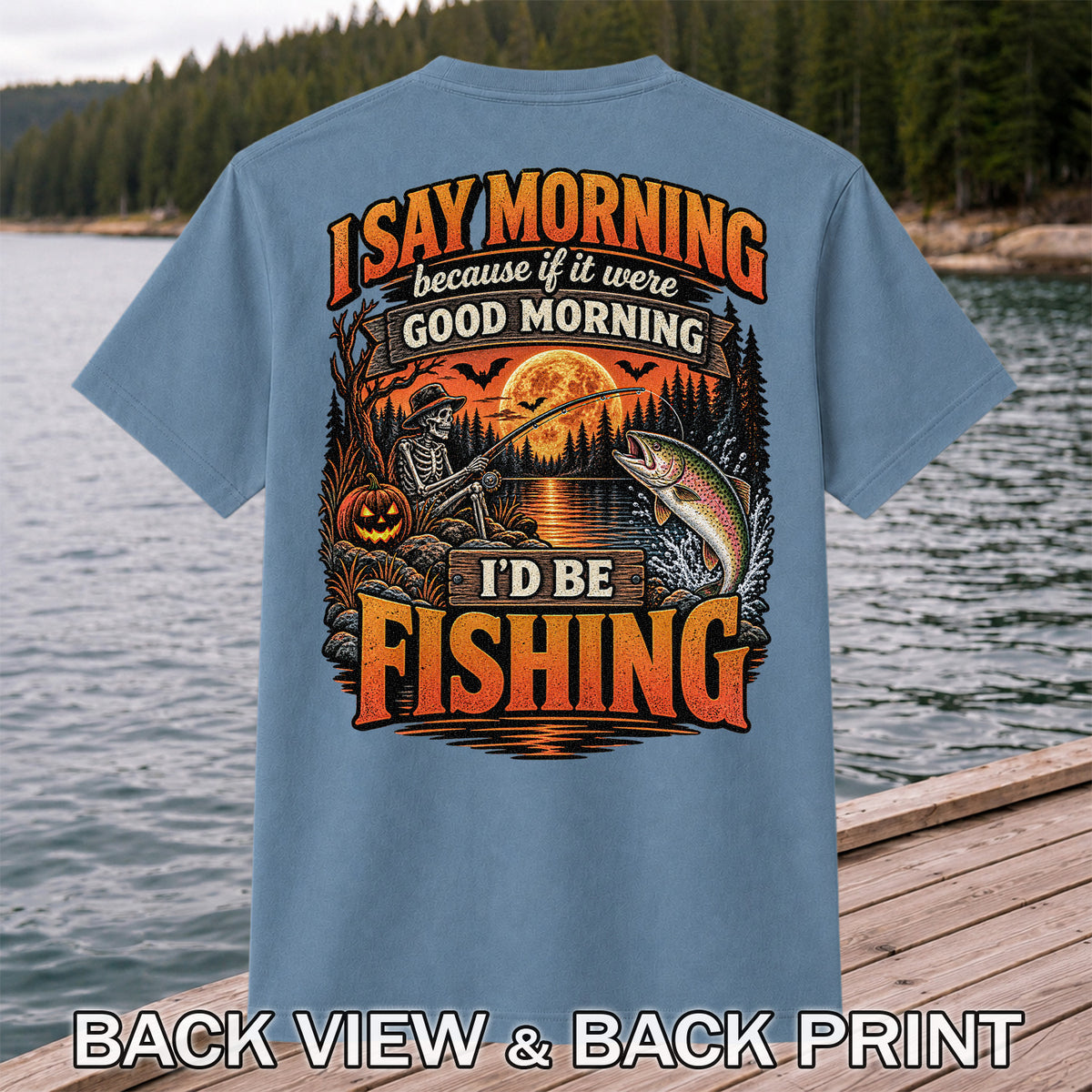 I Say Morning Because If It Were Good Morning I'd Be Fishing Halloween Skeleton Trout T-Shirt | Back Print