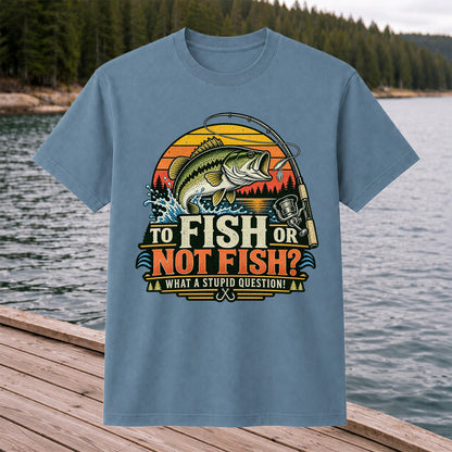 To Fish or Not Fish What a Stupid Question Bass Fishing T-Shirt