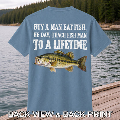 Buy a Man Eat Fish He Day Teach Fish Man to a Lifetime Bass T-Shirt | Back Print