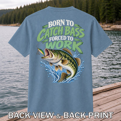 Born to Catch Bass Forced to Work Fishing T-Shirt | Back Print