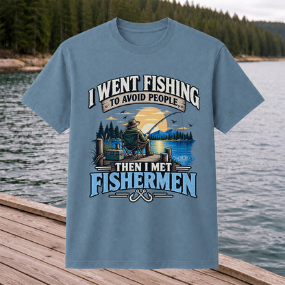 I Went Fishing to Avoid People Then I Met Fishermen Funny T-Shirt