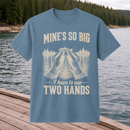 Mine's So Big I Have to Use Two Hands Funny Trout Fishing T-Shirt