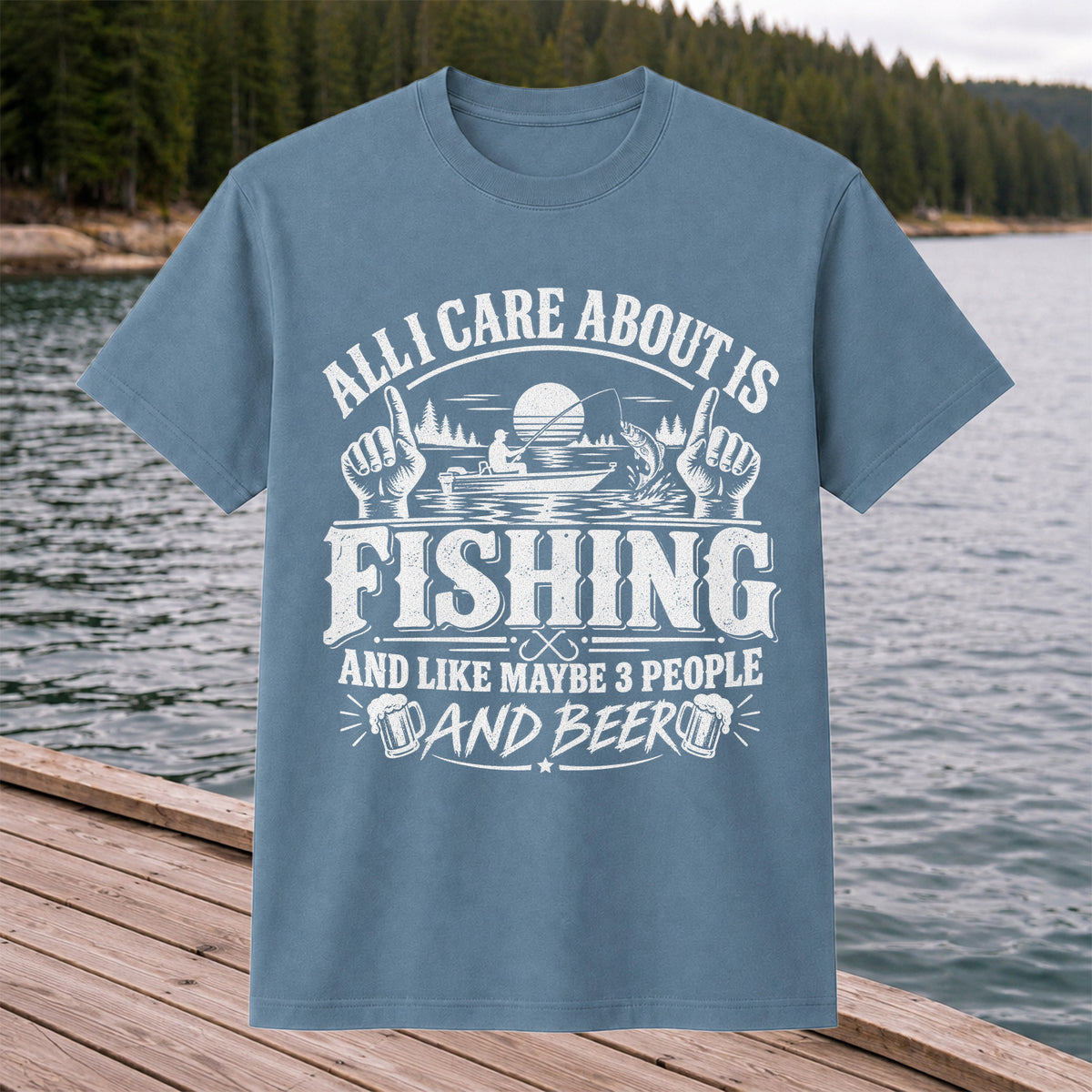 All I Care About Is Fishing and Like Maybe 3 People and Beer T-Shirt