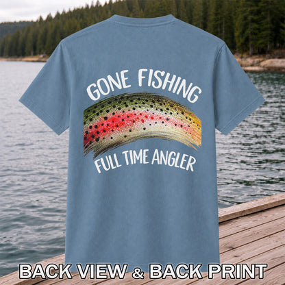Gone Fishing Rainbow Trout Full Time Angler Graphic T-Shirt | Back Print