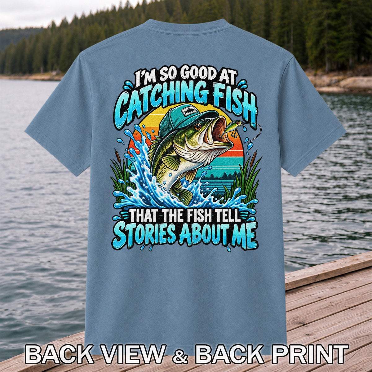 I'm So Good at Catching Fish That the Fish Tell Stories About Me Funny Bass Fishing T-Shirt | Back Print