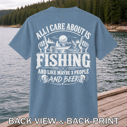 All I Care About Is Fishing and Like Maybe 3 People and Beer T-Shirt | Back Print