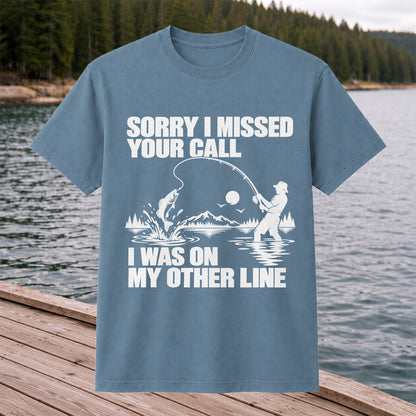 Sorry I Missed Your Call I Was on My Other Line Funny Fishing T-Shirt