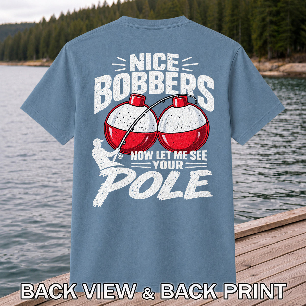 Nice Bobbers Funny Fishing Pole Graphic T-Shirt | Back Print