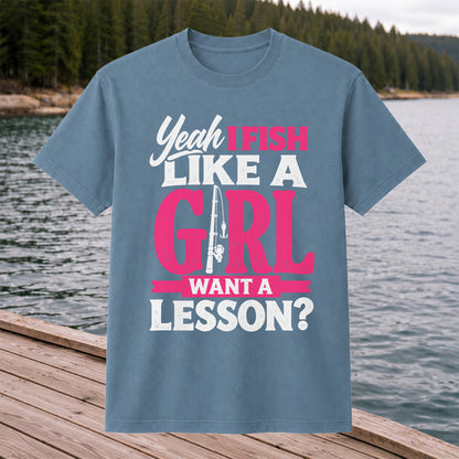 Yeah I Fish Like a Girl Want a Lesson Funny Fishing T-Shirt