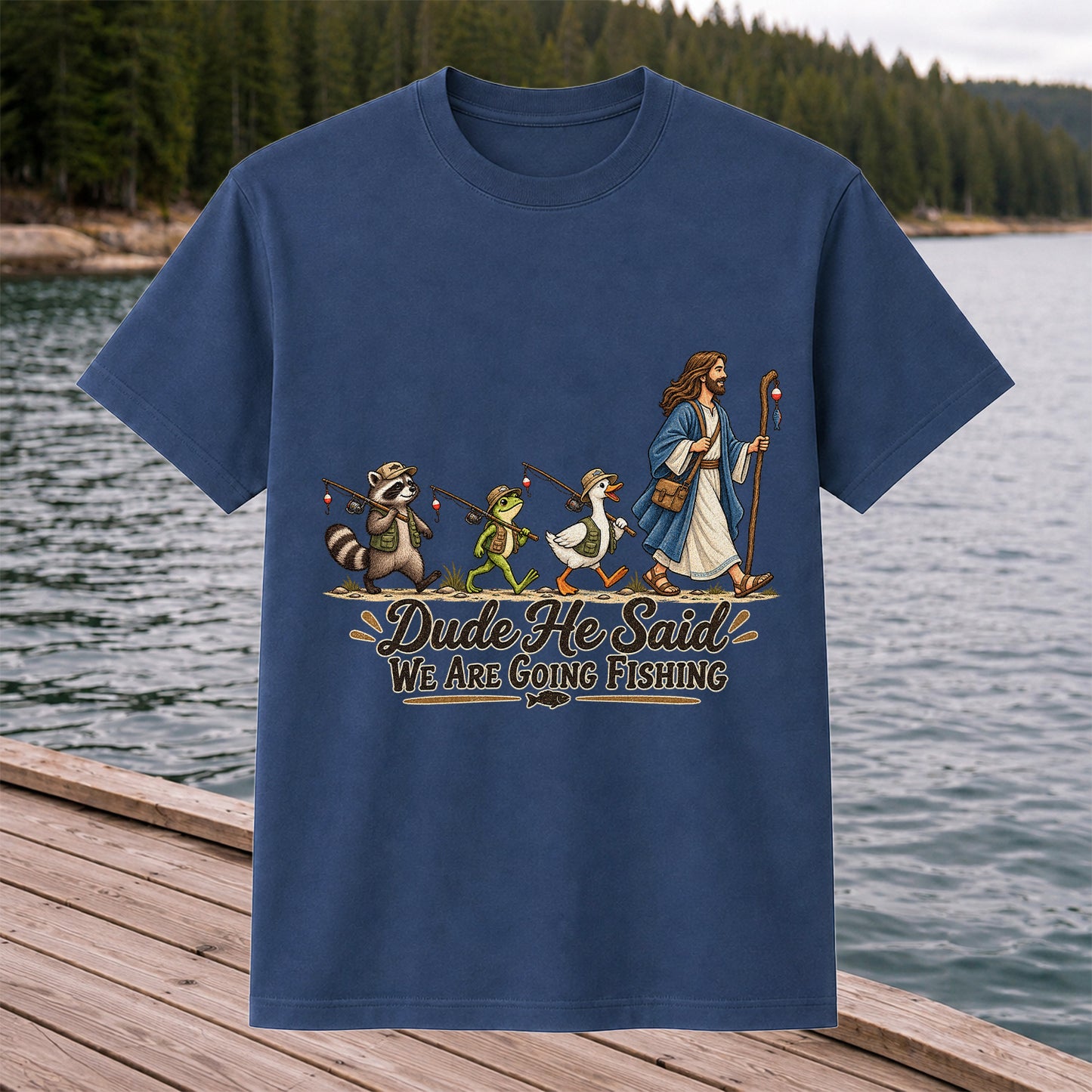 Dude He Said We Are Going Fishing Jesus and Woodland Animals T-Shirt