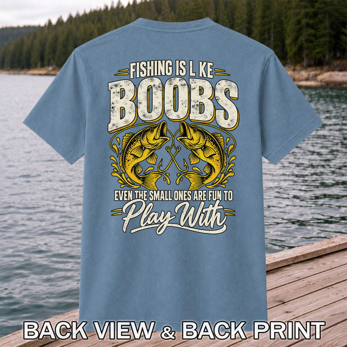 Fishing Is Like Boobs Even the Small Ones Are Fun to Play With Bass T-Shirt | Back Print