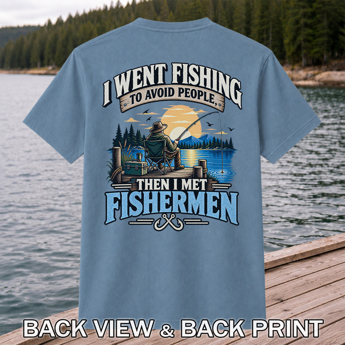 I Went Fishing to Avoid People Then I Met Fishermen Funny T-Shirt | Back Print