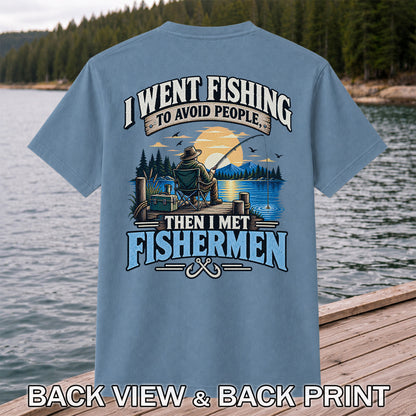 I Went Fishing to Avoid People Then I Met Fishermen Funny T-Shirt | Back Print