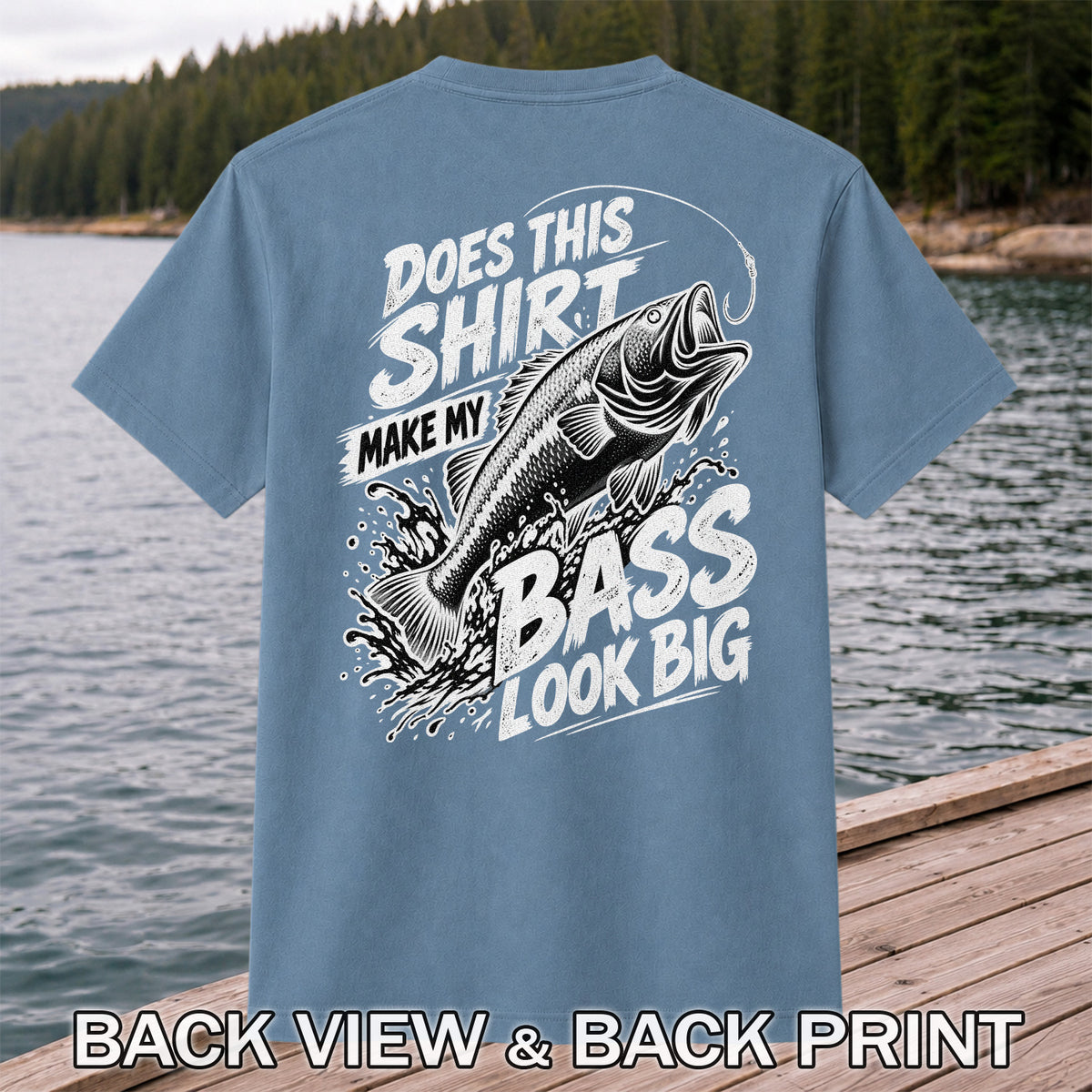 Does This Shirt Make My Bass Look Big Funny T-Shirt | Back Print