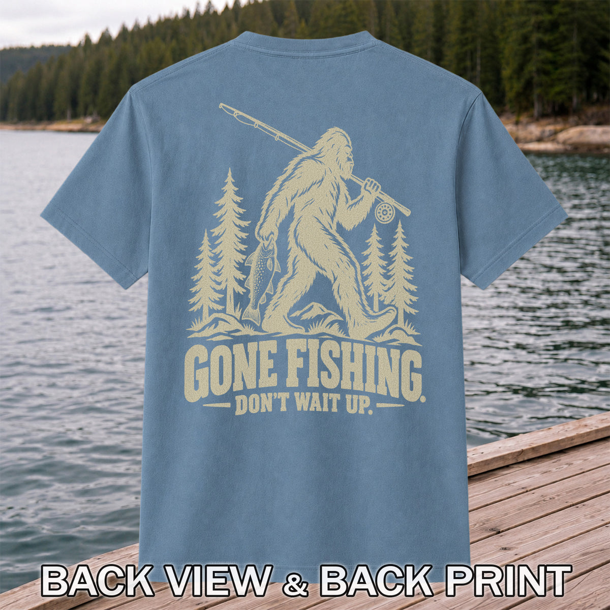 Gone Fishing Don't Wait Up Bigfoot Fishing T-Shirt | Back Print