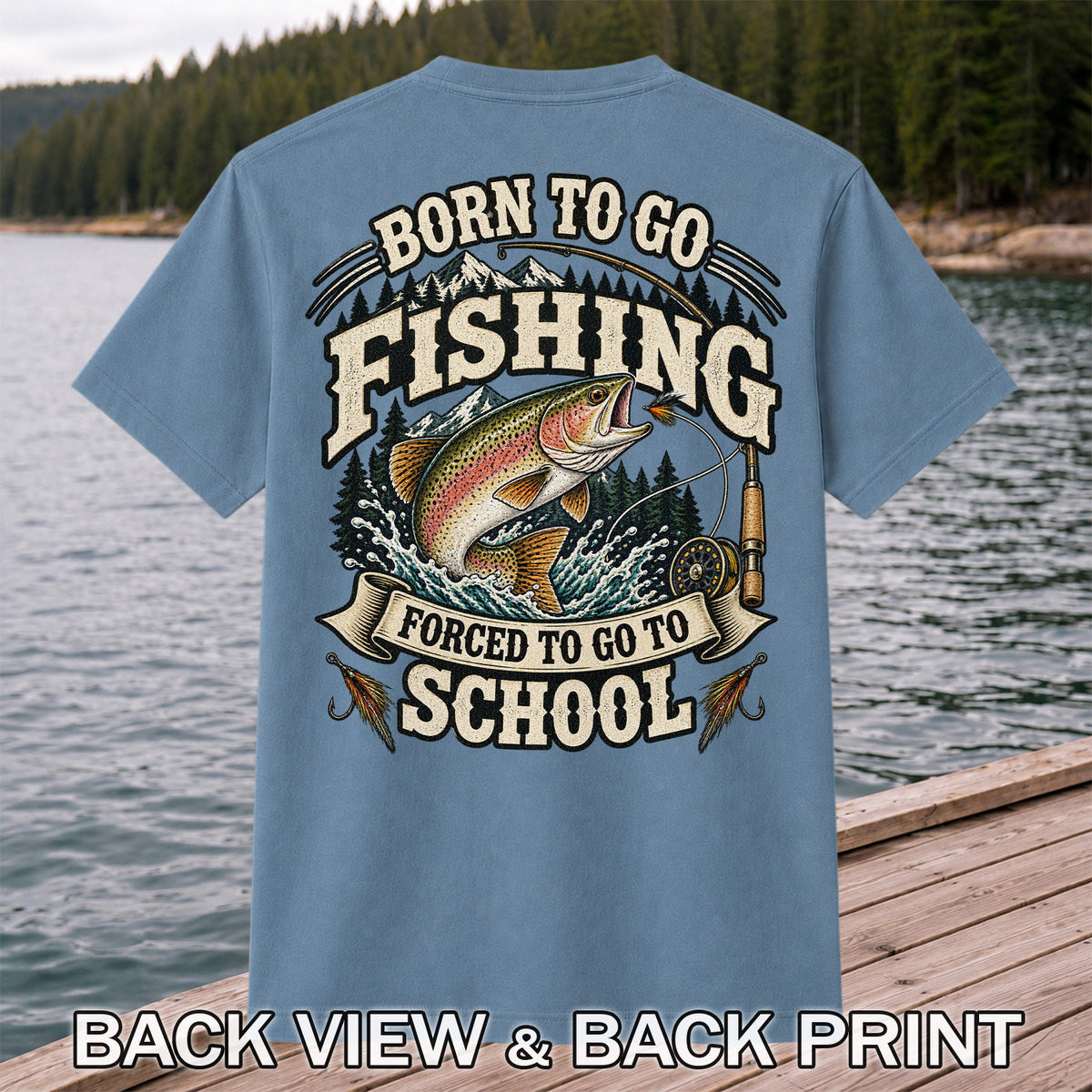 Born to Go Fishing Forced to Go to School Rainbow Trout Tee | Back Print