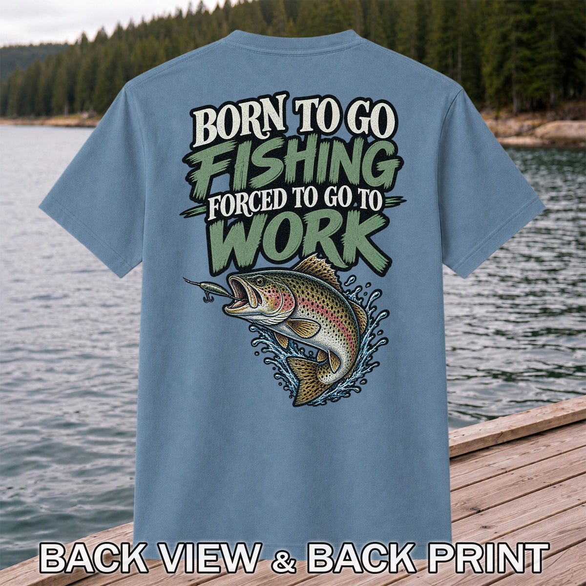 Born to Go Fishing Forced to Go to Work Rainbow Trout T-Shirt | Back Print