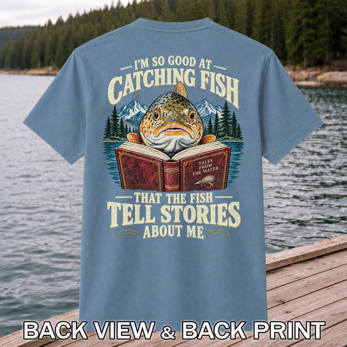 I'm So Good at Catching Fish That the Fish Tell Stories About Me Trout T-Shirt | Back Print
