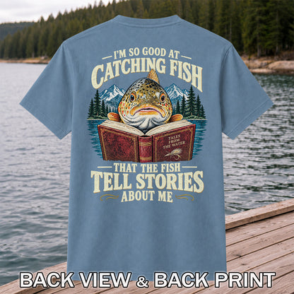 I'm So Good at Catching Fish That the Fish Tell Stories About Me Trout T-Shirt | Back Print