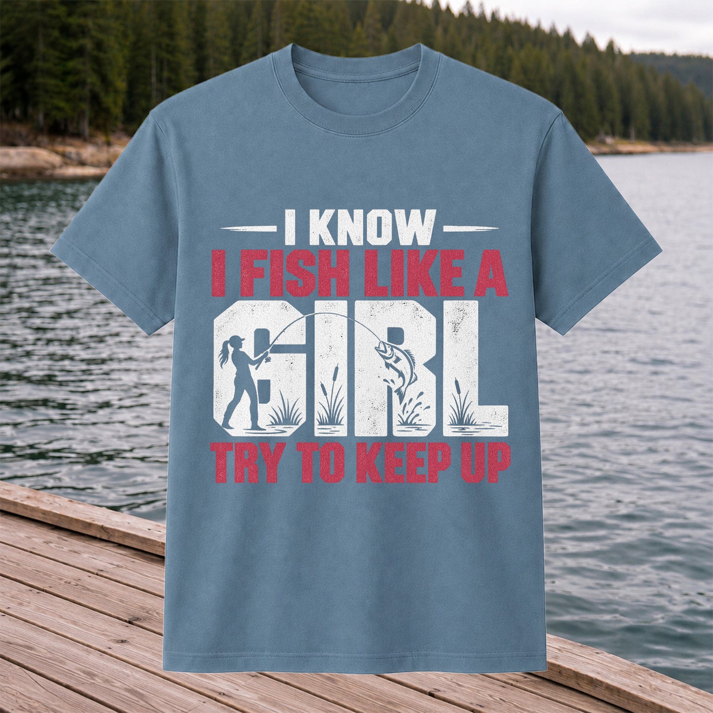 I Know I Fish Like a Girl Try to Keep Up Funny Fishing T-Shirt