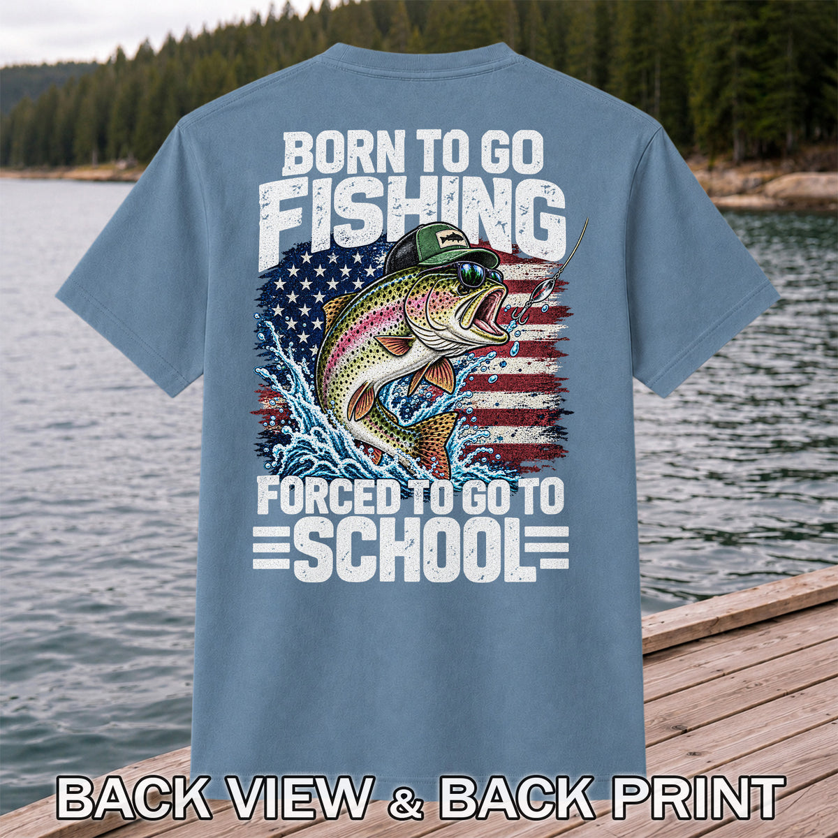 Born to Go Fishing Forced to Go to School American Flag Rainbow Trout T-Shirt | Back Print