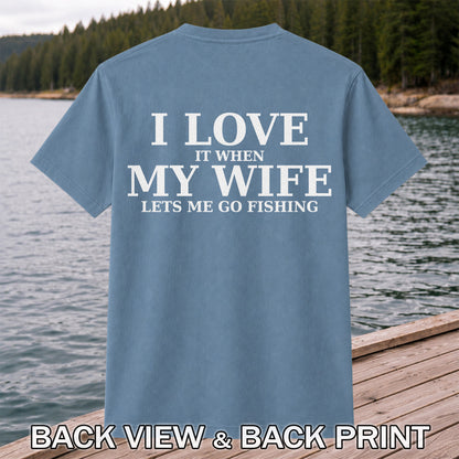 I Love It When My Wife Lets Me Go Fishing Funny T-Shirt | Back Print