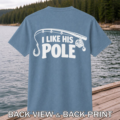 I Like His Pole Funny Fishing Rod T-Shirt | Back Print
