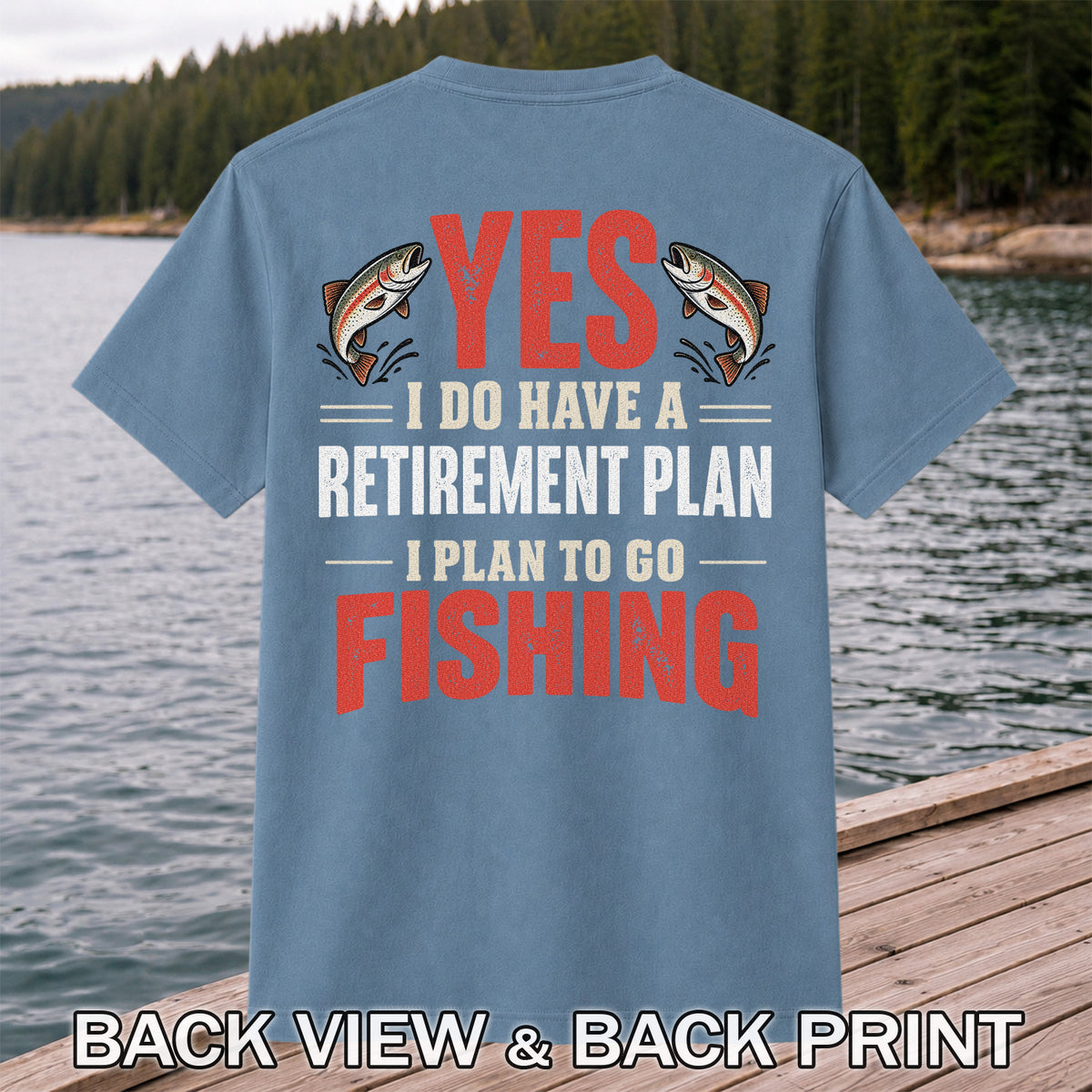 Yes I Do Have a Retirement Plan I Plan to Go Fishing T-Shirt | Back Print