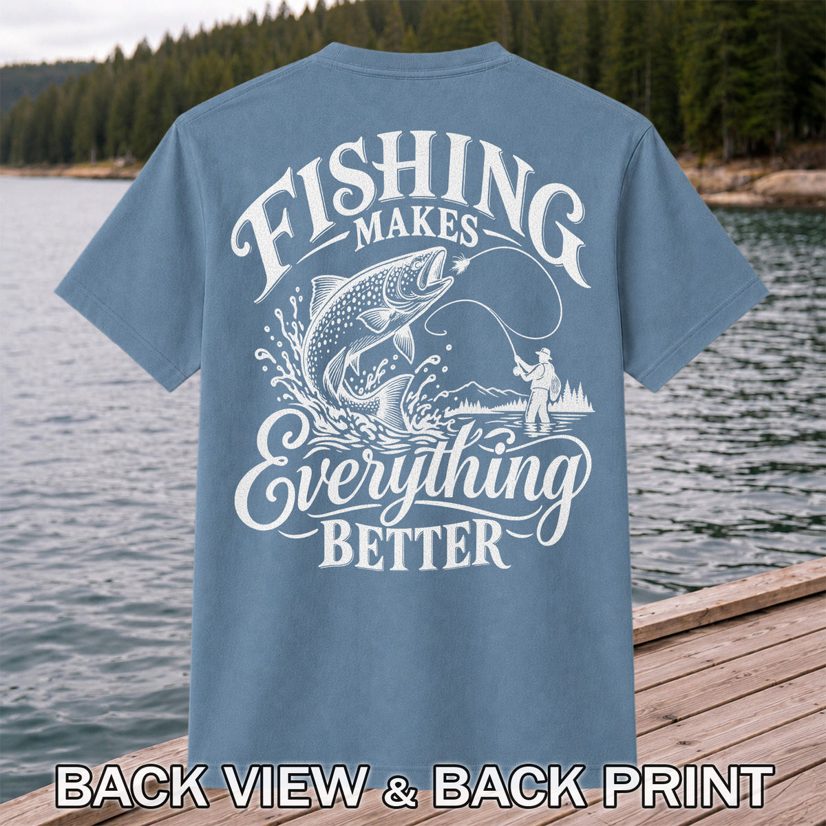 Fishing Makes Everything Better Trout Fly Fishing Graphic T-Shirt | Back Print
