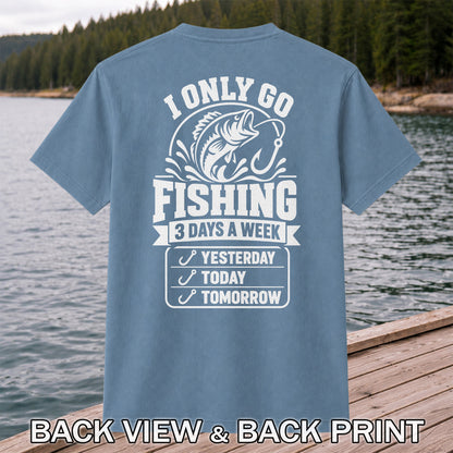 I Only Go Fishing 3 Days a Week Yesterday Today Tomorrow Bass T-Shirt | Back Print
