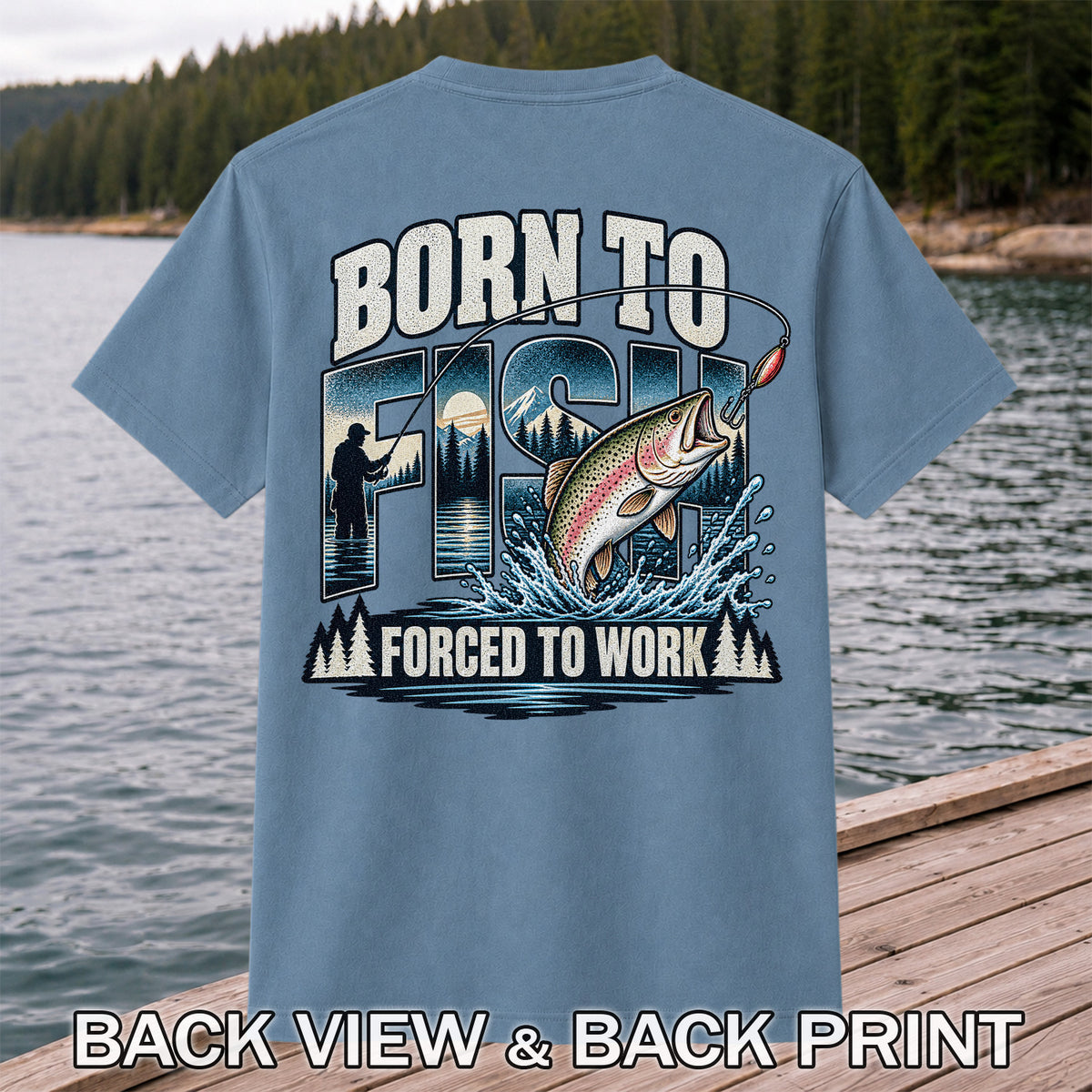 Born to Fish Forced to Work Rainbow Trout and Mountain Fishing T-Shirt | Back Print