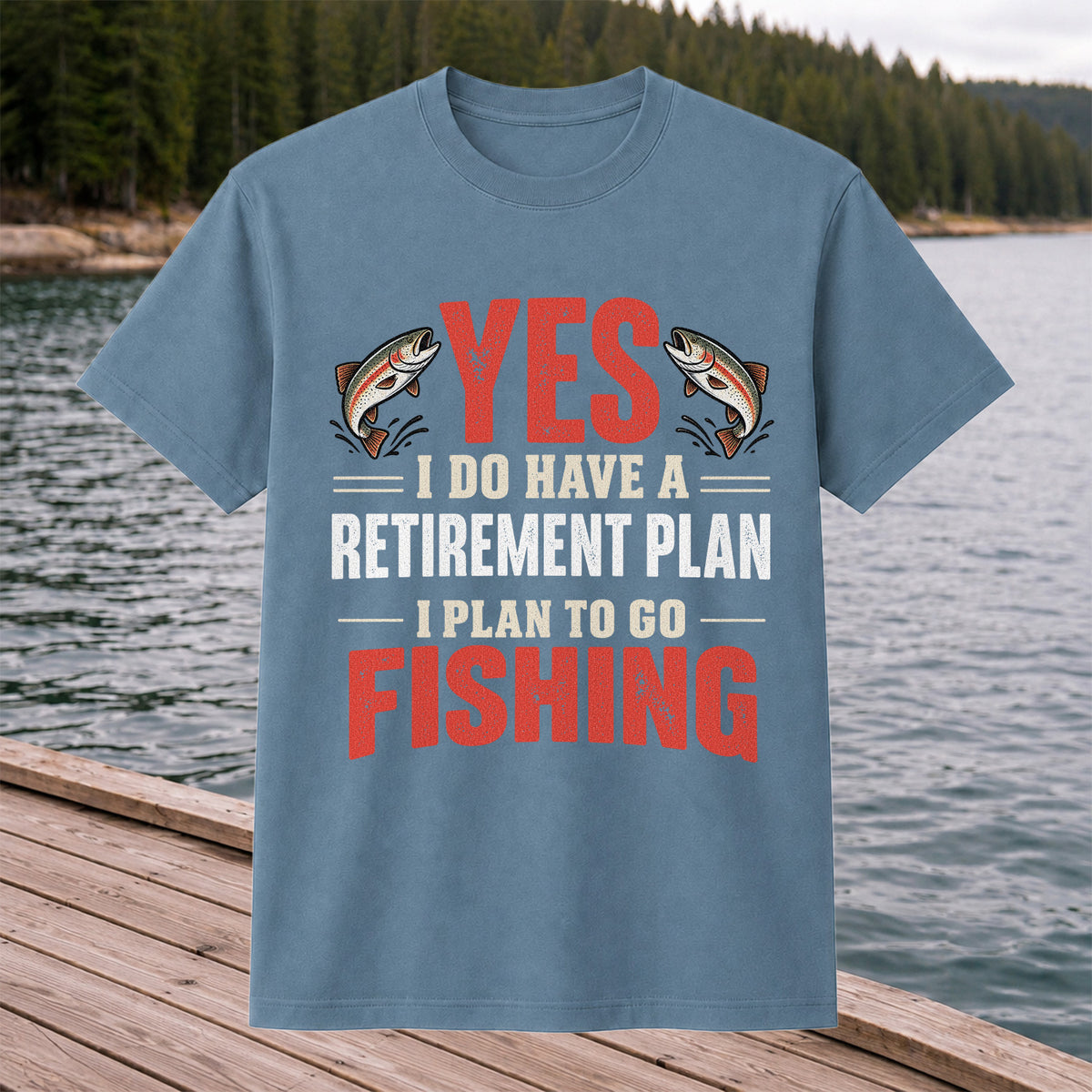 Yes I Do Have a Retirement Plan I Plan to Go Fishing T-Shirt