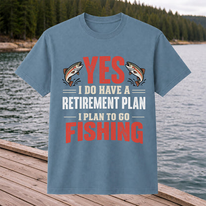 Yes I Do Have a Retirement Plan I Plan to Go Fishing T-Shirt