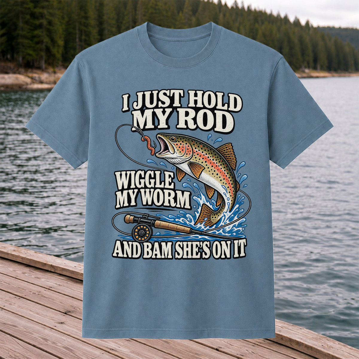 I Just Hold My Rod Wiggle My Worm and Bam She's on It Trout Fishing T-Shirt