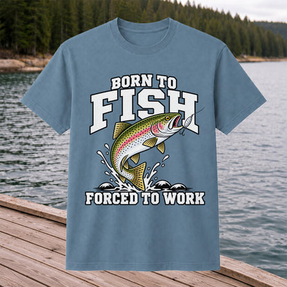 Born to Fish Forced to Work Rainbow Trout Fishing T-Shirt