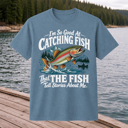 I'm So Good at Catching Fish That the Fish Tell Stories About Me Trout T-Shirt