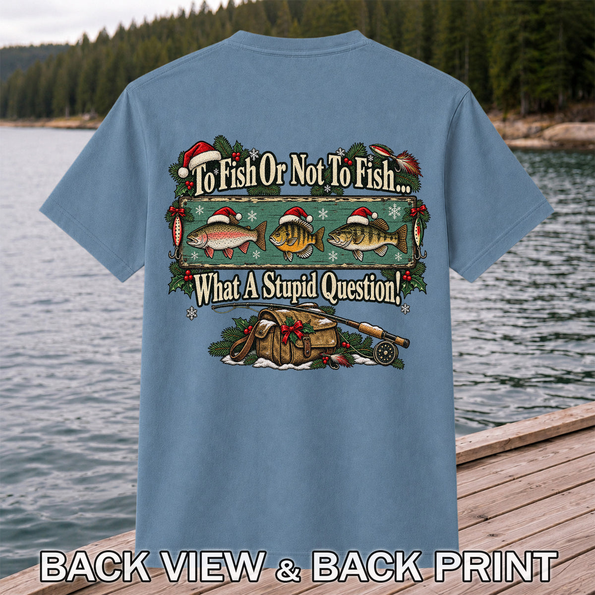 To Fish or Not to Fish What a Stupid Question Christmas Fishing T-Shirt | Back Print