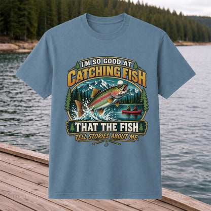 I'm So Good at Catching Fish That the Fish Tell Stories About Me Rainbow Trout Fishing T-Shirt