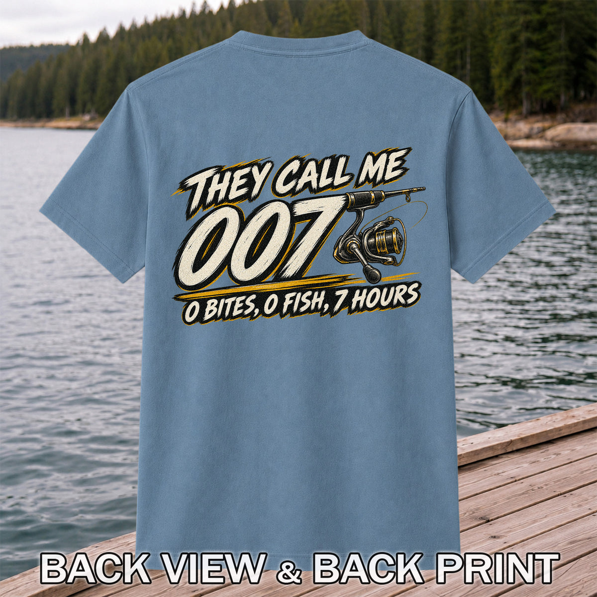 They Call Me 007 - 0 Bites, 0 Fish, 7 Hours Funny Fishing Rod and Reel T-Shirt | Back Print