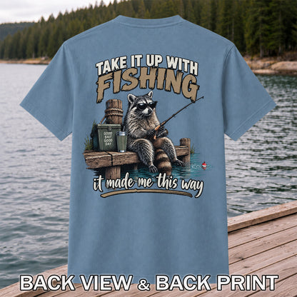 Take It Up With Fishing It Made Me This Way Raccoon T-Shirt | Back Print